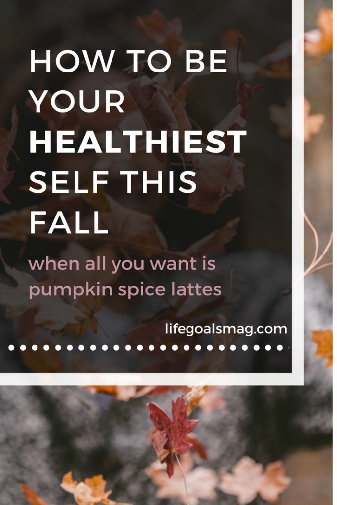 how to be your healthiest self this fall 