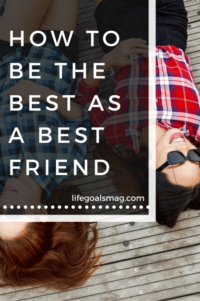 How to best the best friend possible