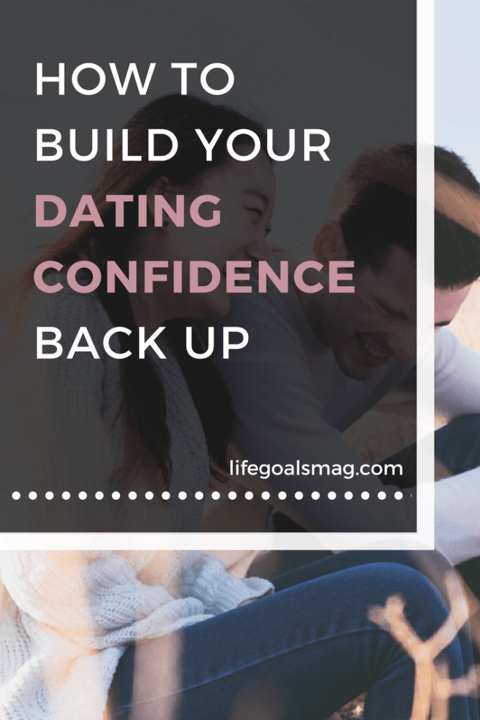 how to build your dating confidence back up after rejection