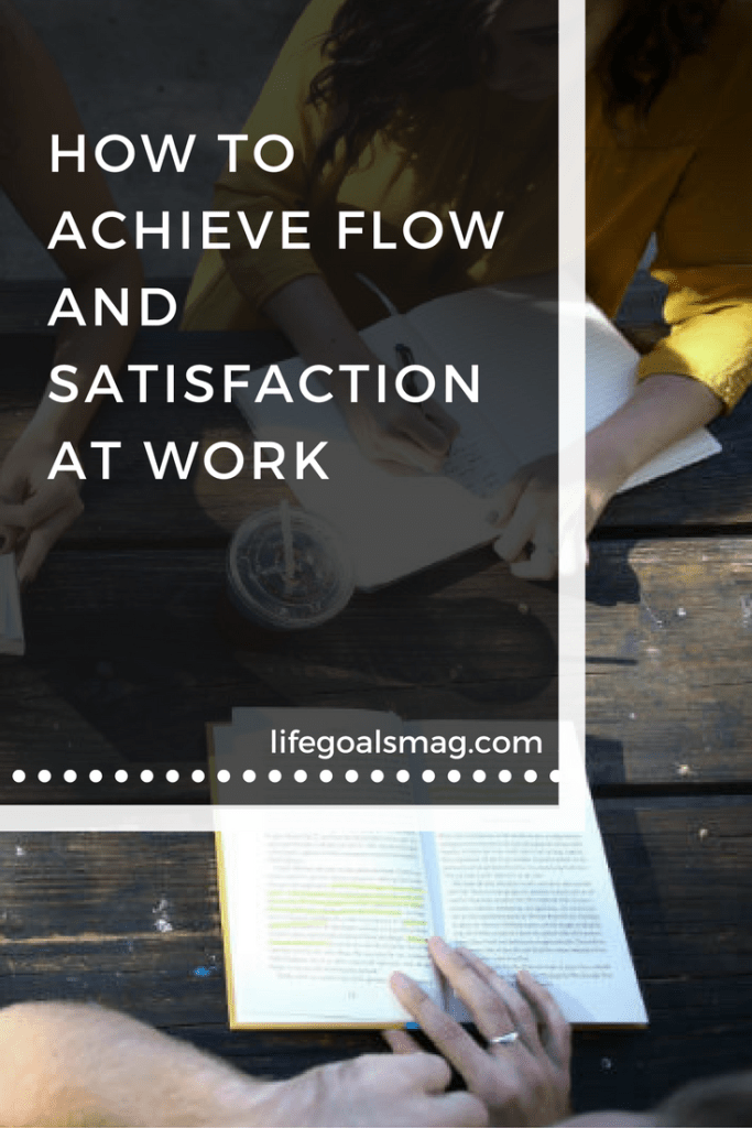 How to achieve flow and satisfaction at work. 