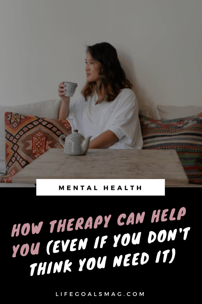 How therapy can benefit you even if you don't think you need it. We could all use more self-care and improve our mental health.